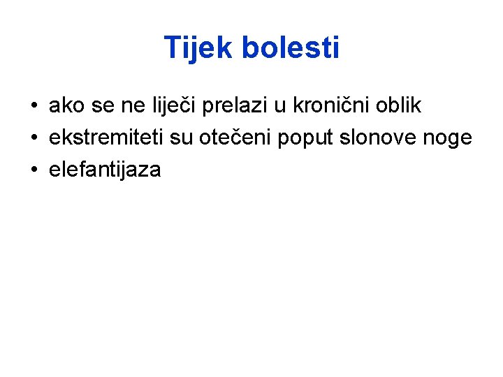 Tijek bolesti • ako se ne liječi prelazi u kronični oblik • ekstremiteti su