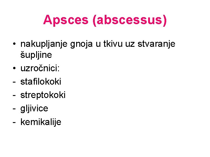 Apsces (abscessus) • nakupljanje gnoja u tkivu uz stvaranje šupljine • uzročnici: - stafilokoki