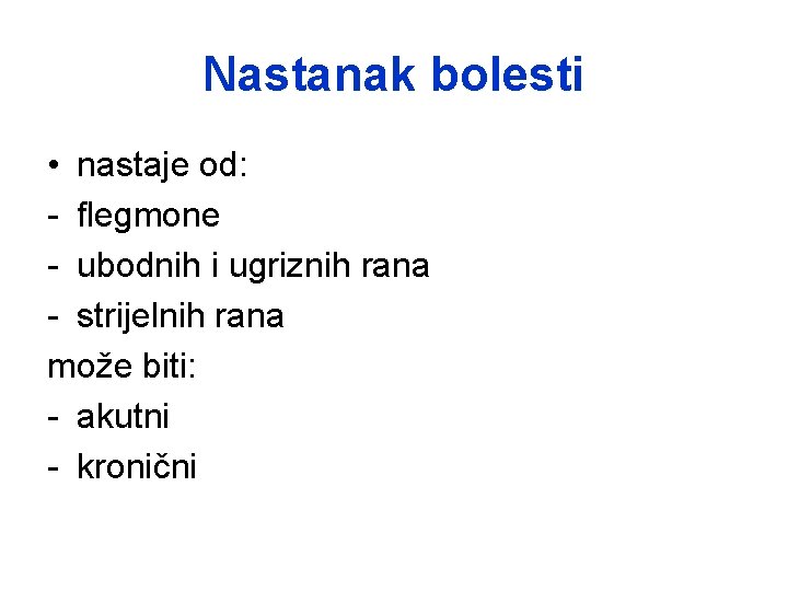 Nastanak bolesti • nastaje od: - flegmone - ubodnih i ugriznih rana - strijelnih