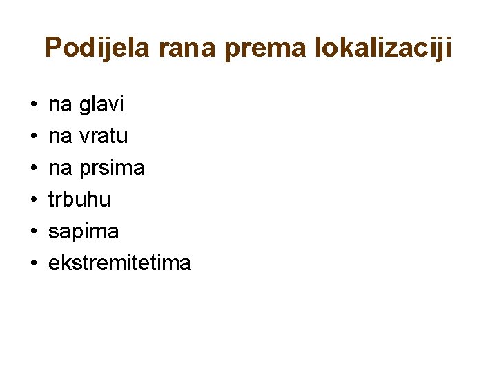 Podijela rana prema lokalizaciji • • • na glavi na vratu na prsima trbuhu