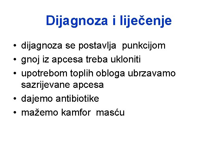 Dijagnoza i liječenje • dijagnoza se postavlja punkcijom • gnoj iz apcesa treba ukloniti