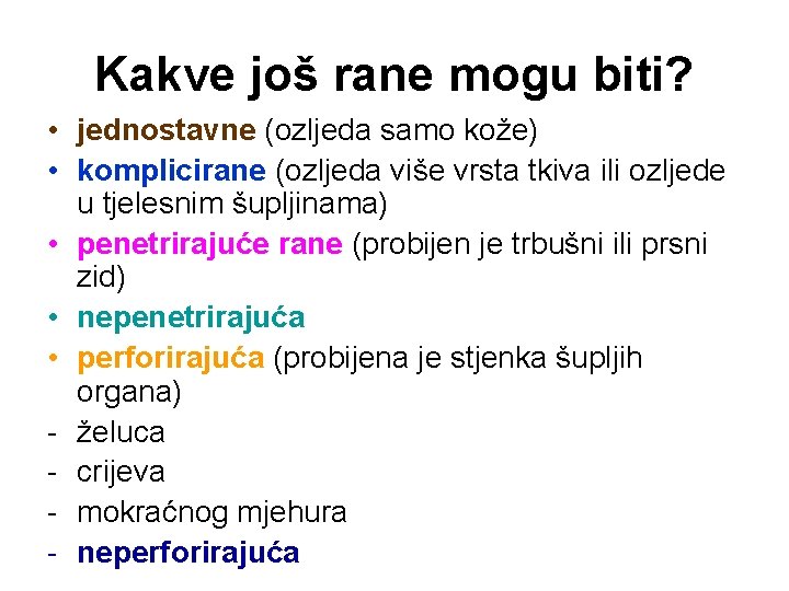 Kakve još rane mogu biti? • jednostavne (ozljeda samo kože) • komplicirane (ozljeda više