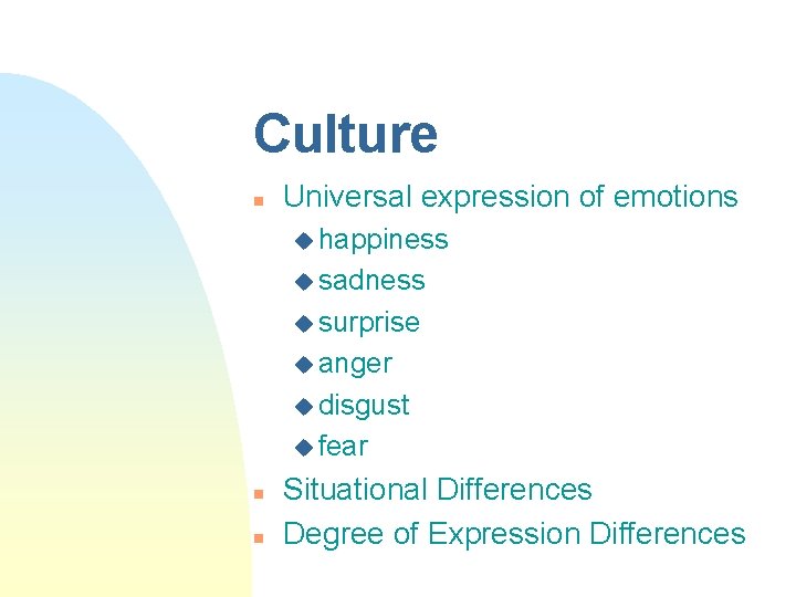 Culture n Universal expression of emotions u happiness u sadness u surprise u anger