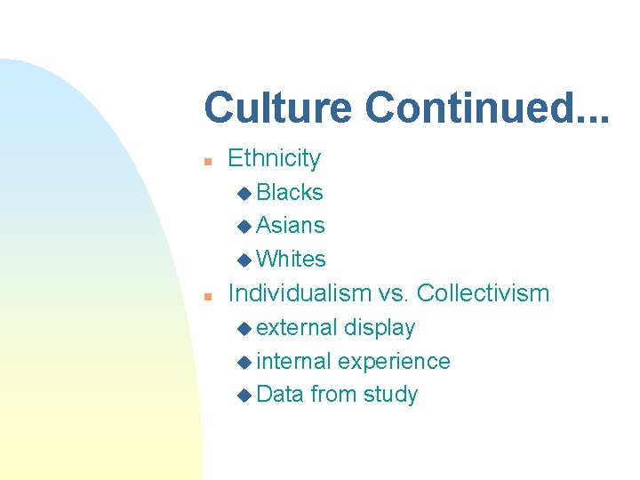 Culture Continued. . . n Ethnicity u Blacks u Asians u Whites n Individualism