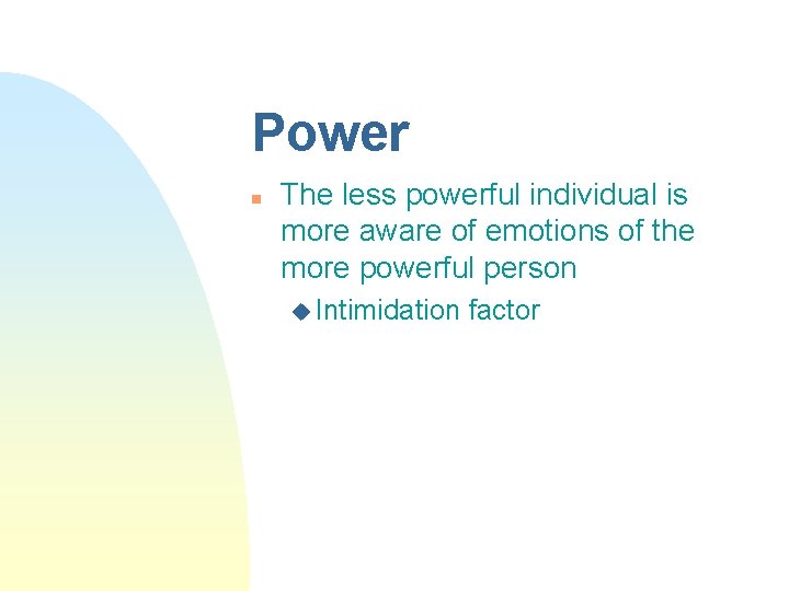 Power n The less powerful individual is more aware of emotions of the more