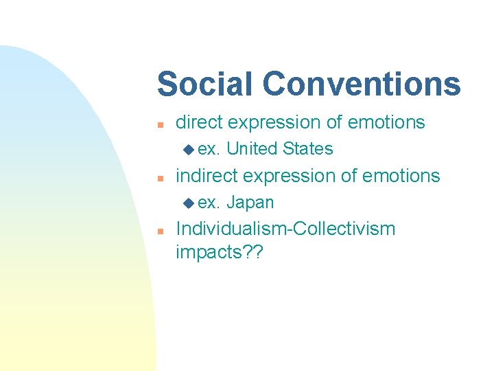 Social Conventions n direct expression of emotions u ex. n indirect expression of emotions