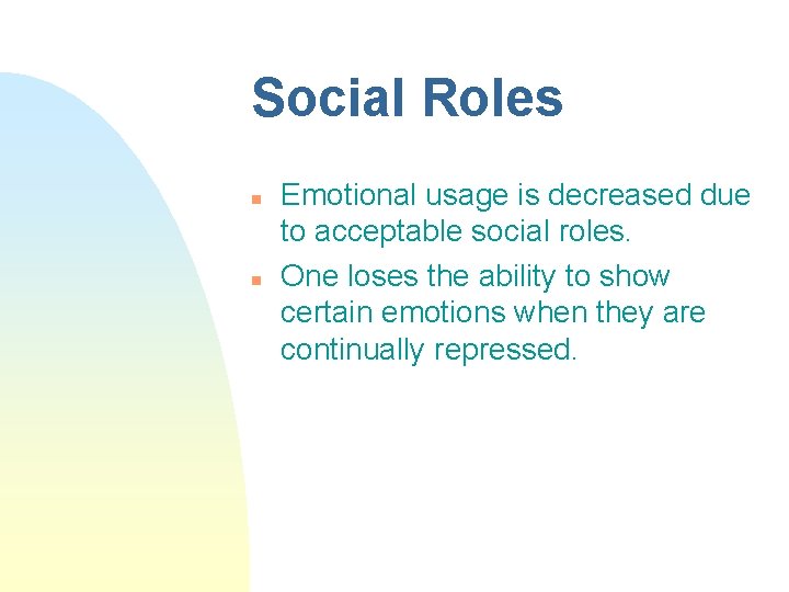Social Roles n n Emotional usage is decreased due to acceptable social roles. One