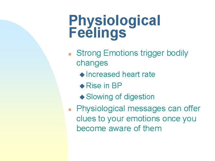 Physiological Feelings n Strong Emotions trigger bodily changes u Increased heart rate u Rise