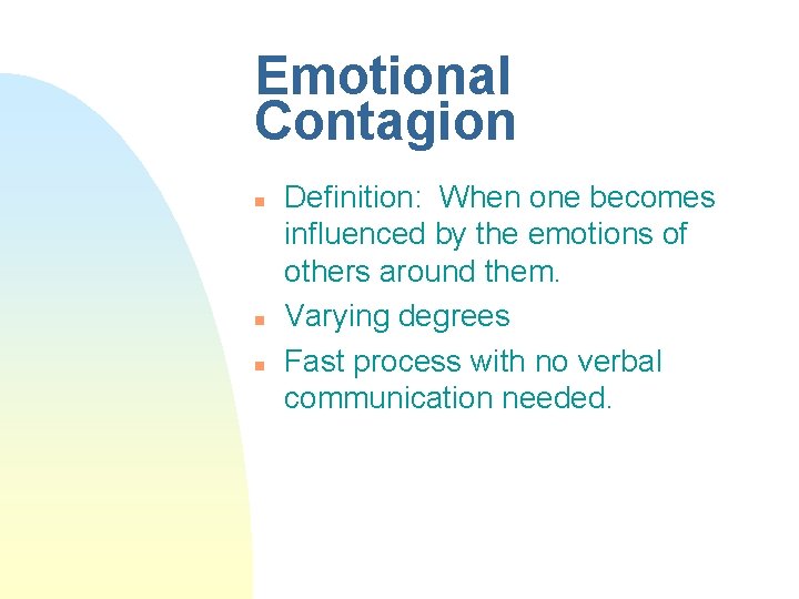 Emotional Contagion n Definition: When one becomes influenced by the emotions of others around