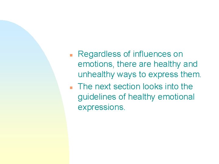 n n Regardless of influences on emotions, there are healthy and unhealthy ways to