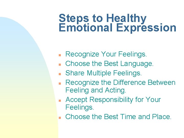 Steps to Healthy Emotional Expression n n n Recognize Your Feelings. Choose the Best