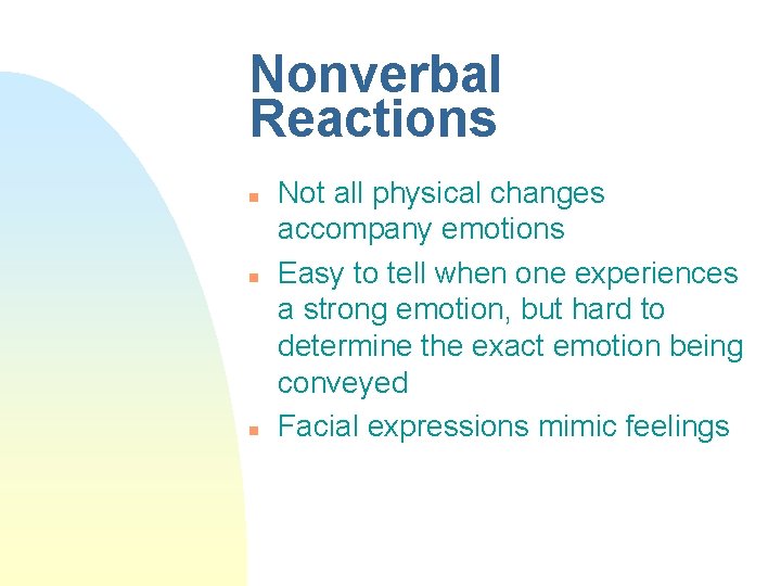Nonverbal Reactions n n n Not all physical changes accompany emotions Easy to tell