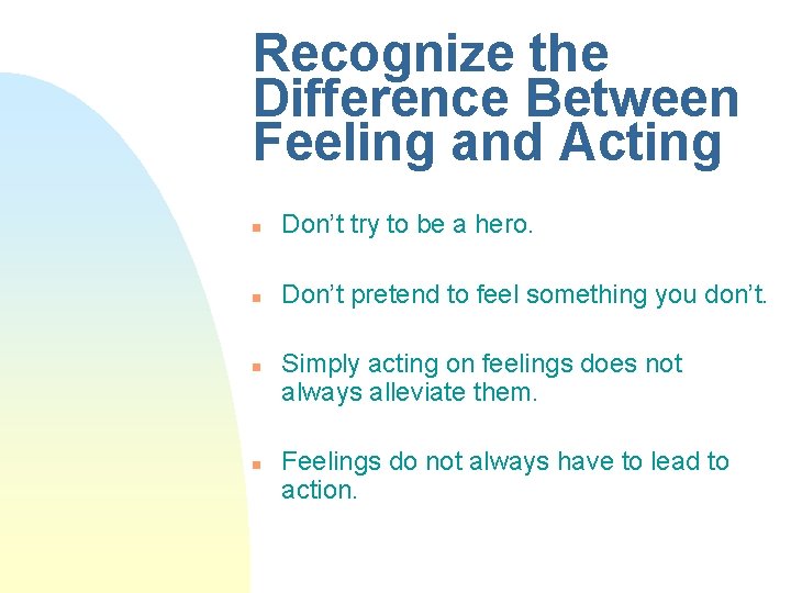 Recognize the Difference Between Feeling and Acting n Don’t try to be a hero.