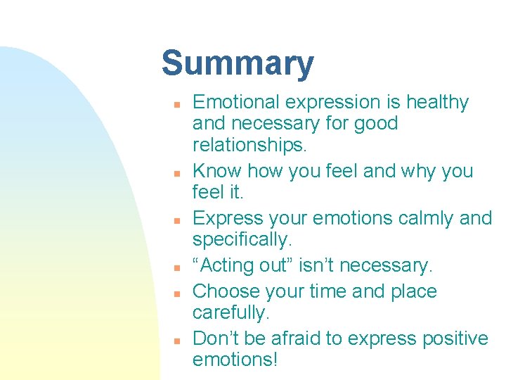 Summary n n n Emotional expression is healthy and necessary for good relationships. Know