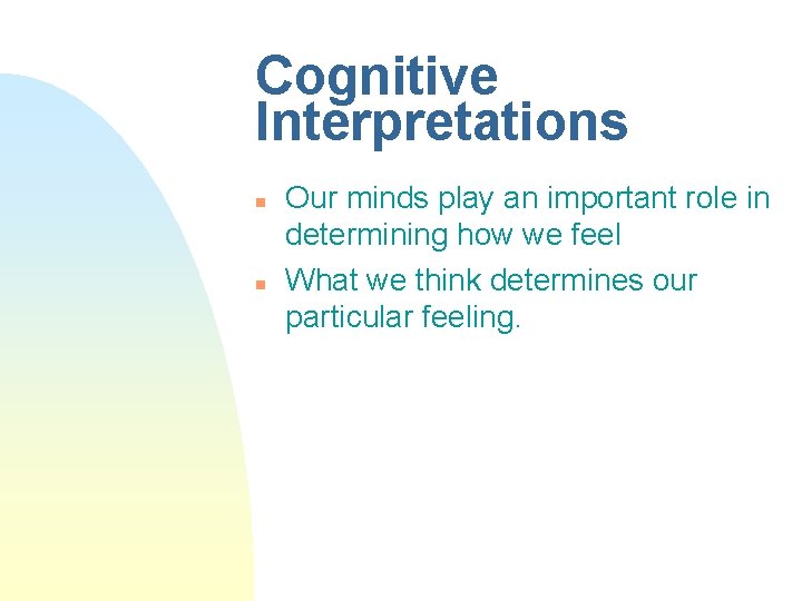 Cognitive Interpretations n n Our minds play an important role in determining how we