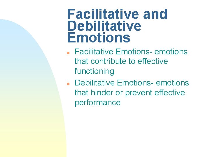 Facilitative and Debilitative Emotions n n Facilitative Emotions- emotions that contribute to effective functioning