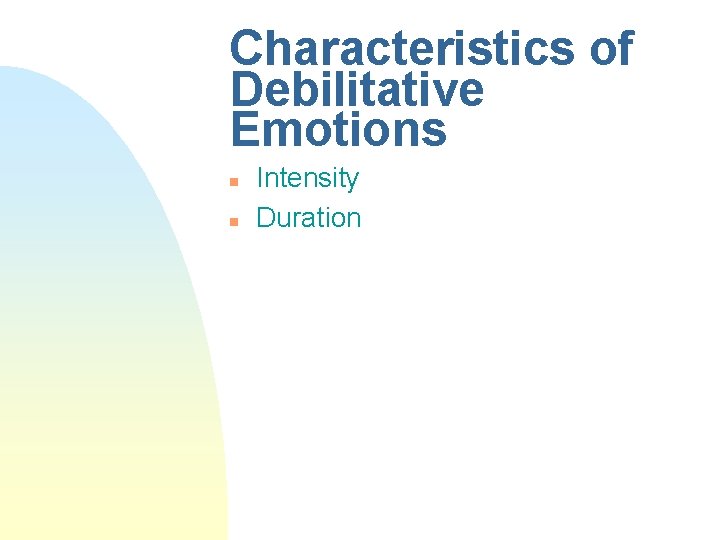 Characteristics of Debilitative Emotions n n Intensity Duration 