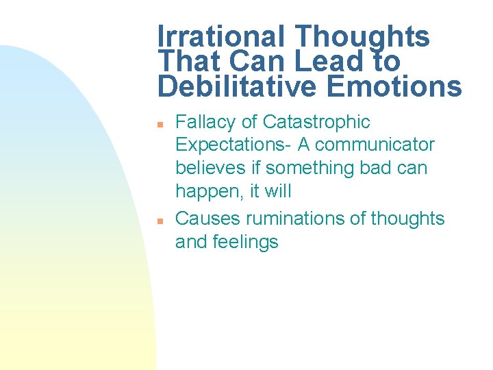 Irrational Thoughts That Can Lead to Debilitative Emotions n n Fallacy of Catastrophic Expectations-