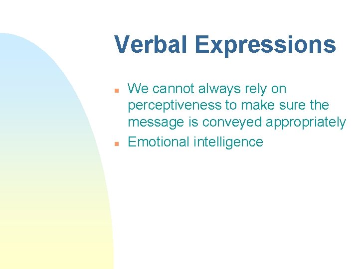 Verbal Expressions n n We cannot always rely on perceptiveness to make sure the