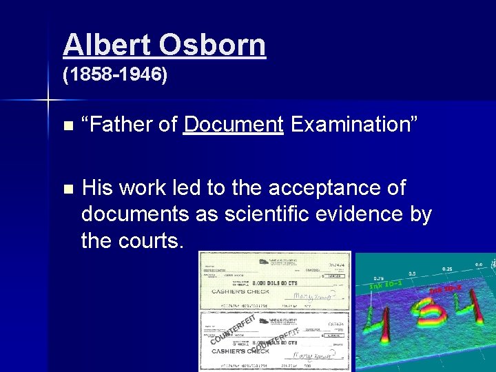 Albert Osborn (1858 -1946) n “Father of Document Examination” n His work led to