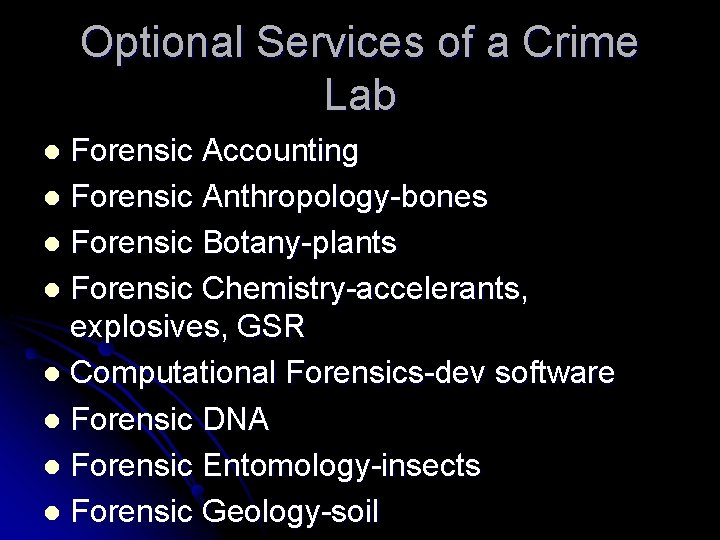 Optional Services of a Crime Lab Forensic Accounting l Forensic Anthropology-bones l Forensic Botany-plants