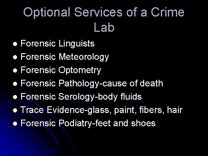 Optional Services of a Crime Lab Forensic Linguists l Forensic Meteorology l Forensic Optometry