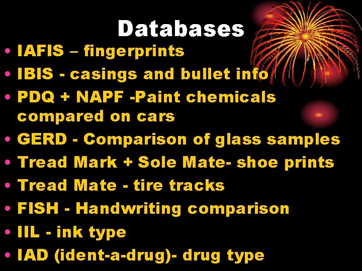 Databases • IAFIS – fingerprints • IBIS - casings and bullet info • PDQ