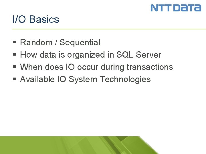 I/O Basics § § Random / Sequential How data is organized in SQL Server