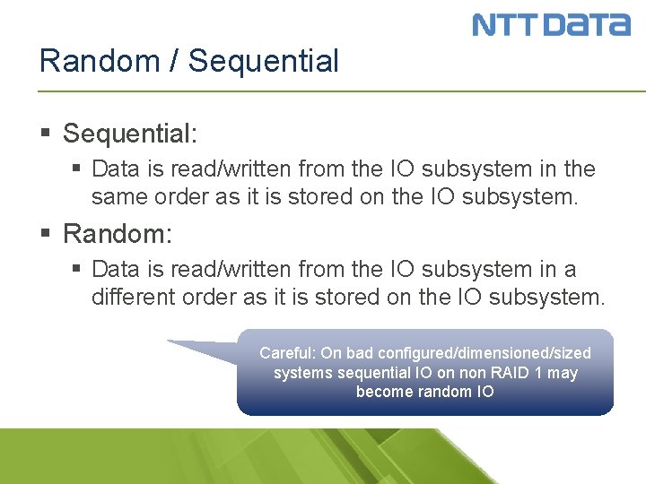 Random / Sequential § Sequential: § Data is read/written from the IO subsystem in