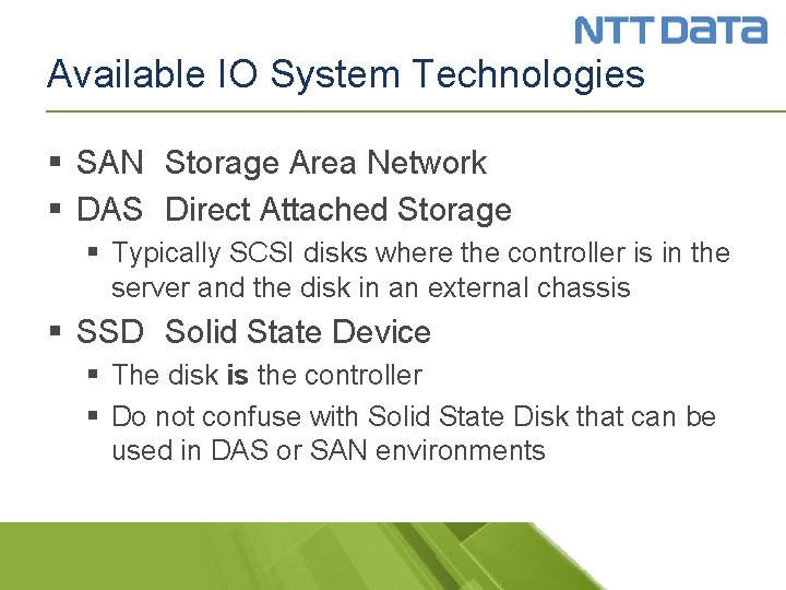 Available IO System Technologies § SAN Storage Area Network § DAS Direct Attached Storage