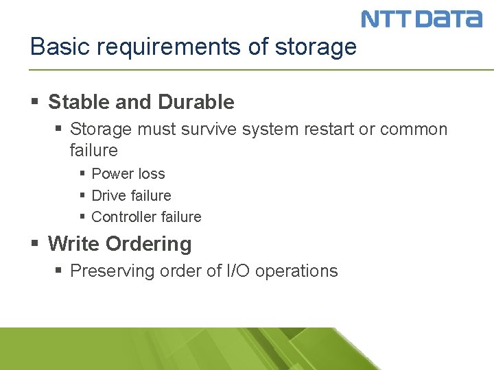 Basic requirements of storage § Stable and Durable § Storage must survive system restart