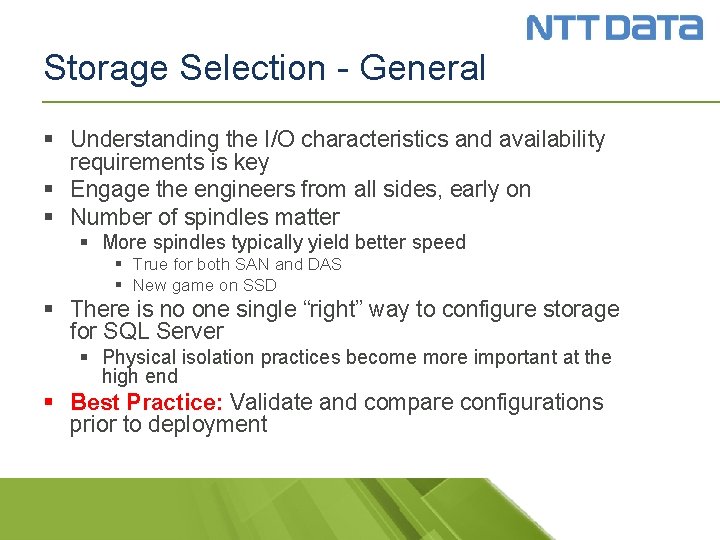 Storage Selection - General § Understanding the I/O characteristics and availability requirements is key