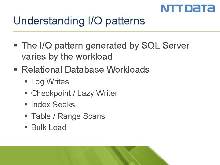 Understanding I/O patterns § The I/O pattern generated by SQL Server varies by the