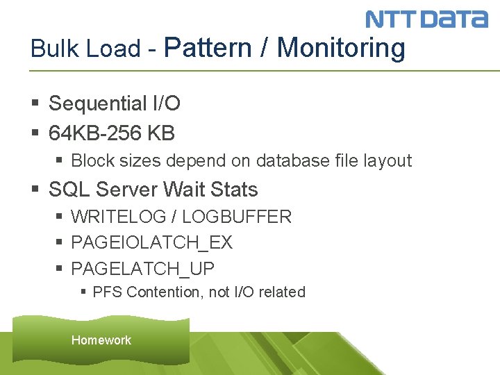 Bulk Load - Pattern / Monitoring § Sequential I/O § 64 KB-256 KB §