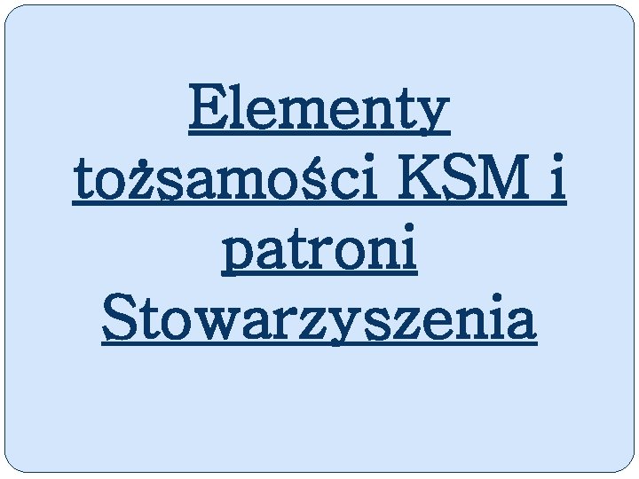 Elementy tożsamości KSM i patroni Stowarzyszenia 