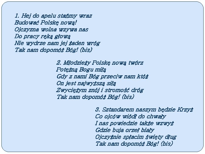 1. Hej do apelu stańmy wraz Budować Polskę nową! Ojczyzna wolna wzywa nas Do