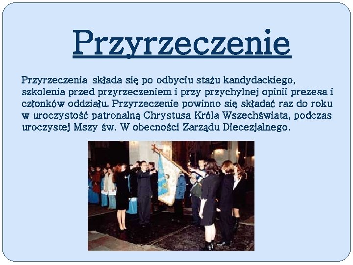 Przyrzeczenie Przyrzeczenia składa się po odbyciu stażu kandydackiego, szkolenia przed przyrzeczeniem i przychylnej opinii