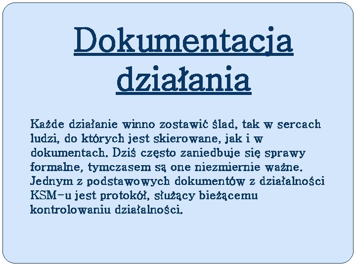 Dokumentacja działania Każde działanie winno zostawić ślad, tak w sercach ludzi, do których jest