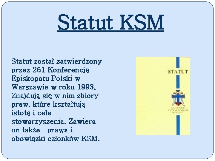 Statut KSM Statut został zatwierdzony przez 261 Konferencję Episkopatu Polski w Warszawie w roku