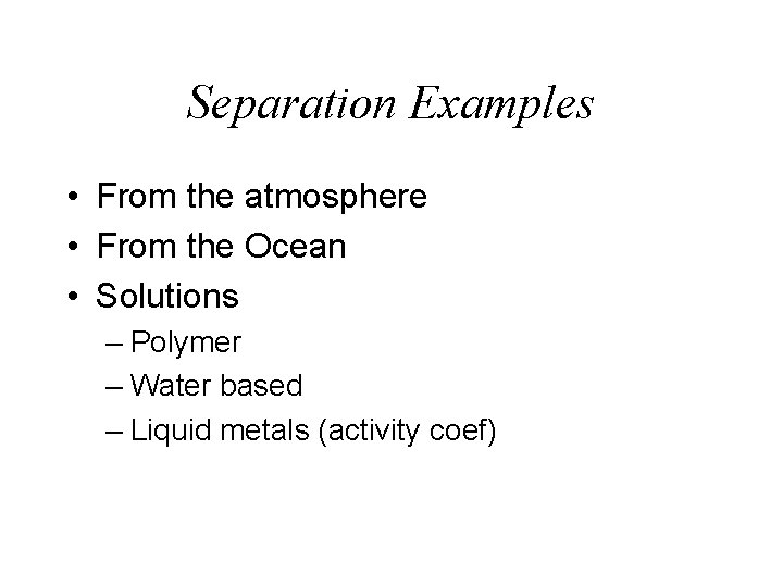Separation Examples • From the atmosphere • From the Ocean • Solutions – Polymer