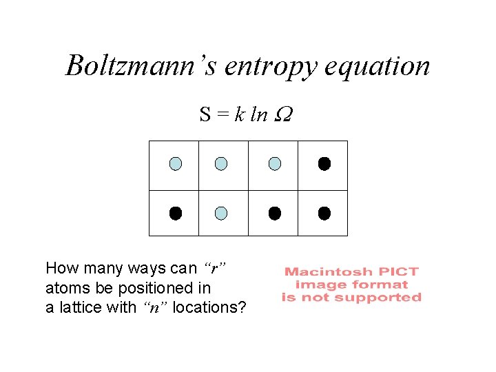 Boltzmann’s entropy equation S = k ln How many ways can “r” atoms be