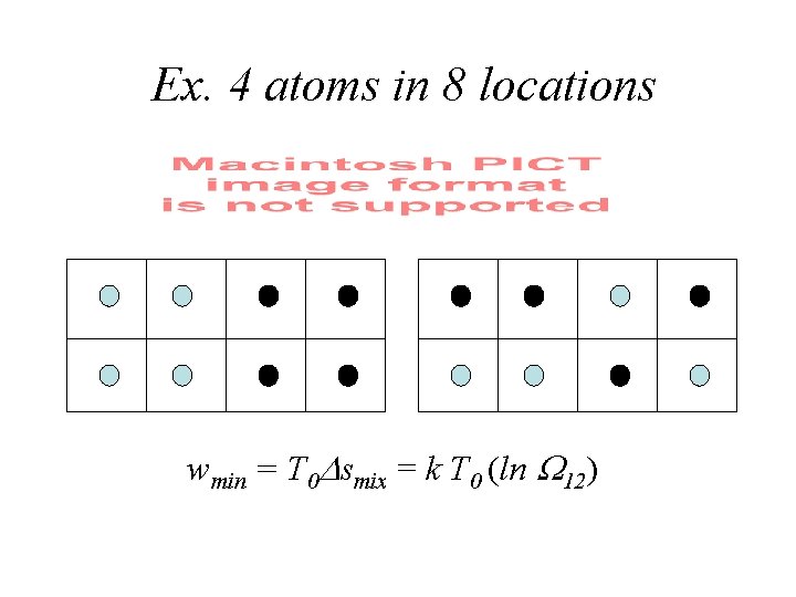 Ex. 4 atoms in 8 locations wmin = T 0 Dsmix = k T