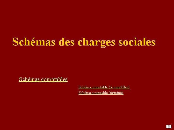 Schémas des charges sociales Schémas comptables Schéma comptable (à compléter) Schéma comptable (terminé) Schémas des charges sociales Schémas comptables Schéma comptable (à compléter) Schéma comptable (terminé)