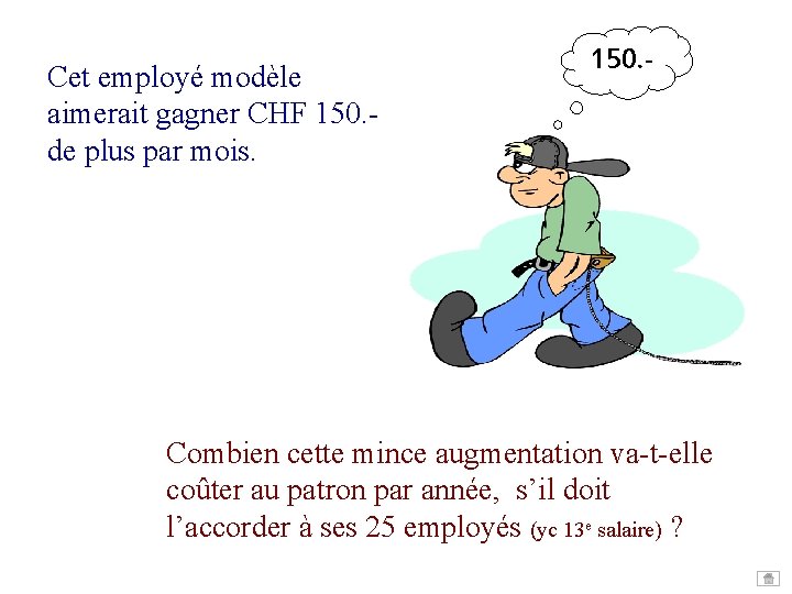 Cet employé modèle aimerait gagner CHF 150. - de plus par mois. 150. - Cet employé modèle aimerait gagner CHF 150. - de plus par mois. 150. -