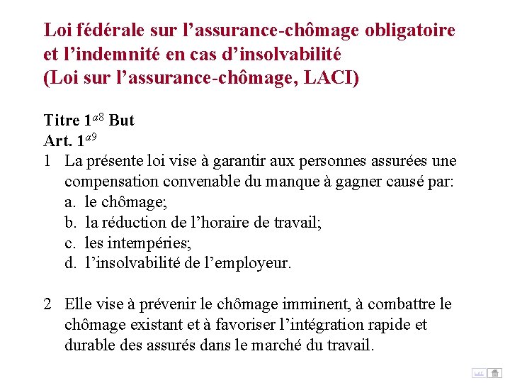 Loi fédérale sur l’assurance-chômage obligatoire et l’indemnité en cas d’insolvabilité (Loi sur l’assurance-chômage, LACI) Loi fédérale sur l’assurance-chômage obligatoire et l’indemnité en cas d’insolvabilité (Loi sur l’assurance-chômage, LACI)