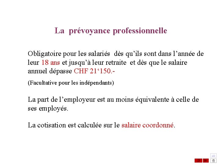 La prévoyance professionnelle Obligatoire pour les salariés dès qu’ils sont dans l’année de leur La prévoyance professionnelle Obligatoire pour les salariés dès qu’ils sont dans l’année de leur