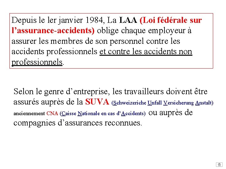 Depuis le ler janvier 1984, La LAA (Loi fédérale sur l’assurance-accidents) oblige chaque employeur Depuis le ler janvier 1984, La LAA (Loi fédérale sur l’assurance-accidents) oblige chaque employeur