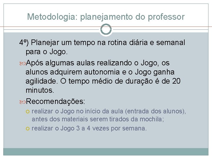 Metodologia: planejamento do professor 4º) Planejar um tempo na rotina diária e semanal para Metodologia: planejamento do professor 4º) Planejar um tempo na rotina diária e semanal para