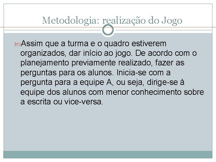 Metodologia: realização do Jogo Assim que a turma e o quadro estiverem organizados, dar Metodologia: realização do Jogo Assim que a turma e o quadro estiverem organizados, dar
