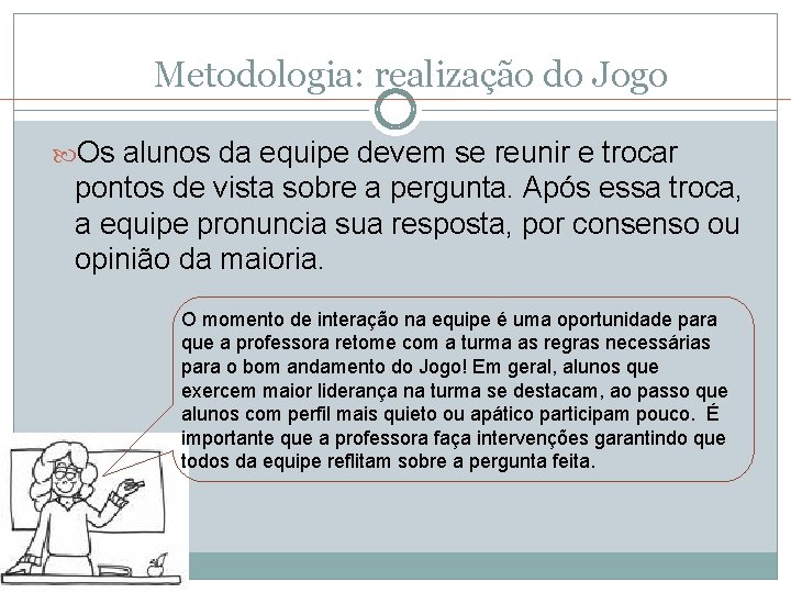 Metodologia: realização do Jogo Os alunos da equipe devem se reunir e trocar pontos Metodologia: realização do Jogo Os alunos da equipe devem se reunir e trocar pontos